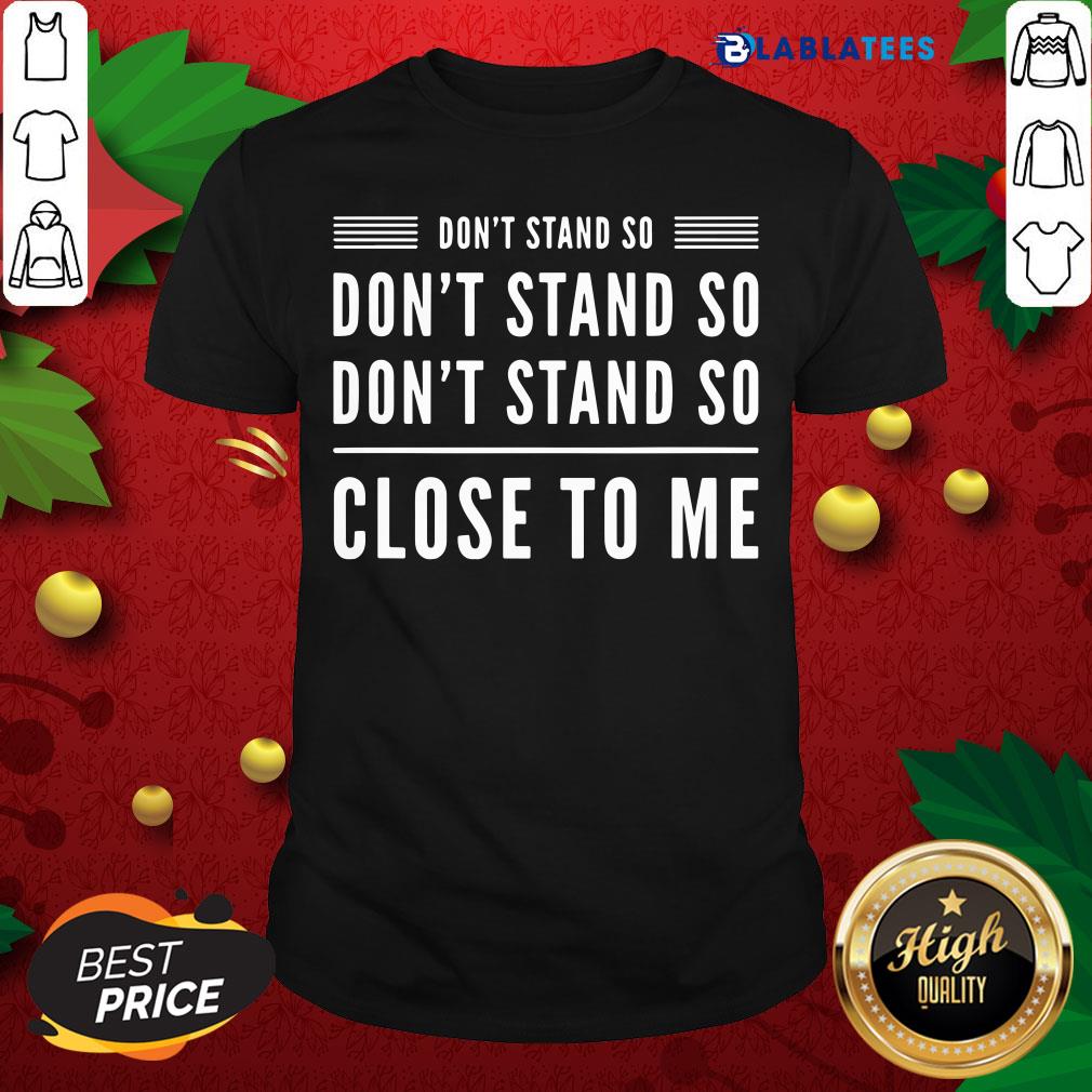 Official Don’t Stand So Close To Me Funny Graphic Humour Shirt