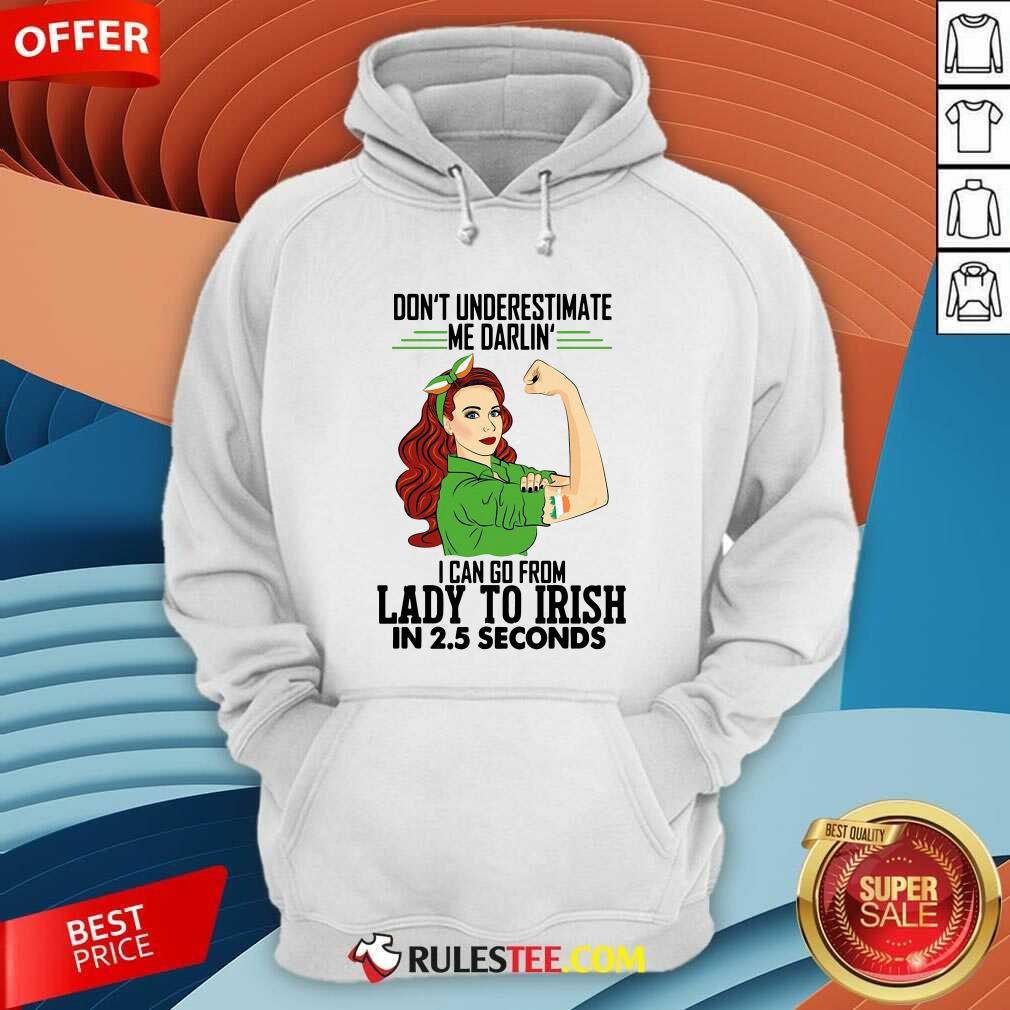 Official Dont Underestimate Me Darlin I Can Go From Lady To Irish In 25 Seconds Shirt - Image 2