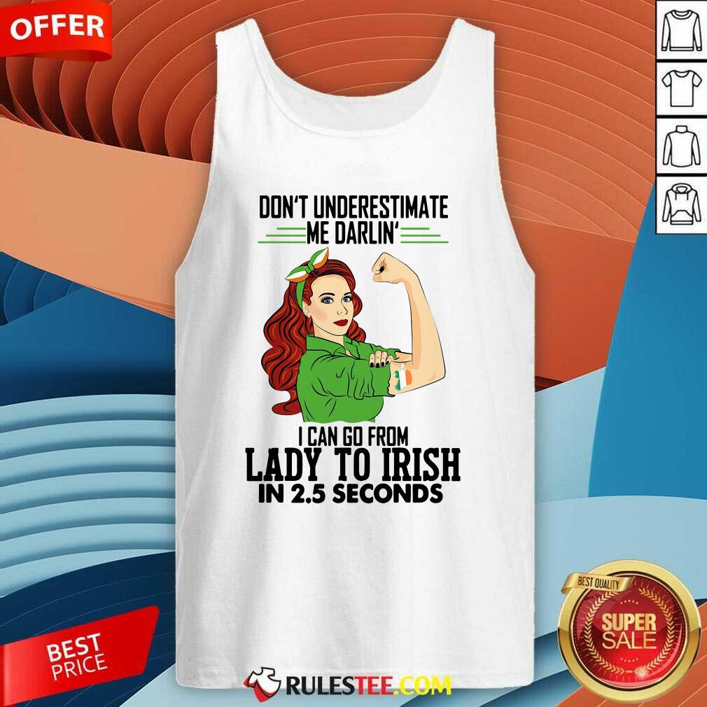 Official Dont Underestimate Me Darlin I Can Go From Lady To Irish In 25 Seconds Shirt - Image 4