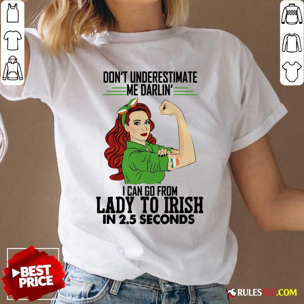 Official Dont Underestimate Me Darlin I Can Go From Lady To Irish In 25 Seconds Shirt - Image 3