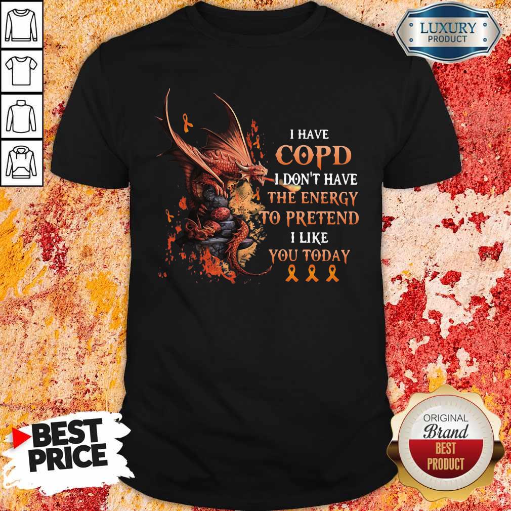 Official Dragon I Have Copd I Don’t Have The Energy To Pretend I Like You Today Shirt