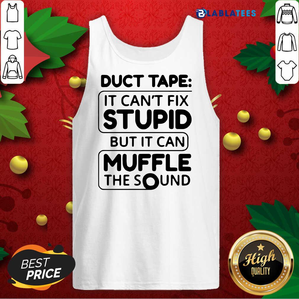 Official Duct Tape It Can’t Fix Stupid But It Can Muffle The Sound 2020 Shirt - Image 3
