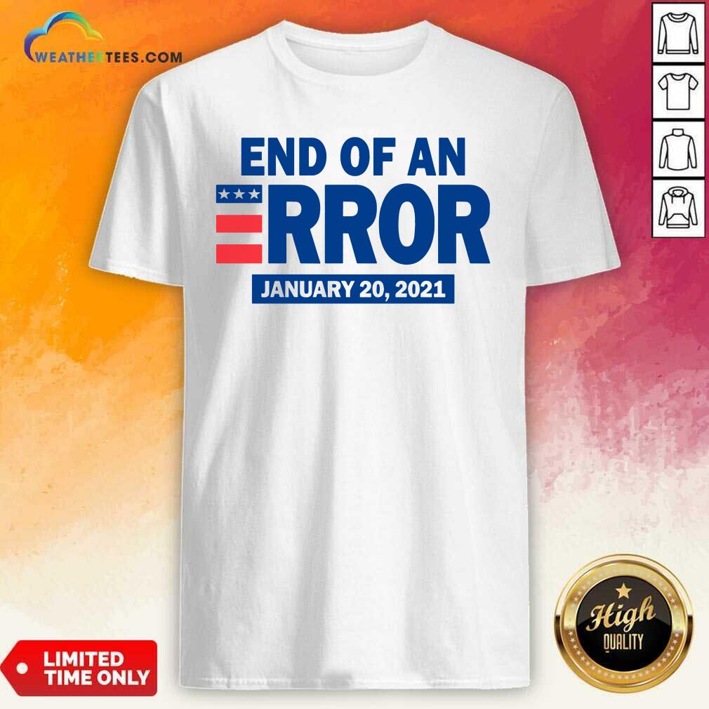 Official End Of An Error January 20 2021 Election Shirt