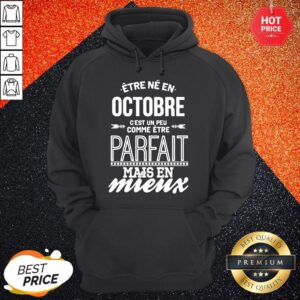 Alternative view of Official Être Né En Octobre Cest Un Peu Comme Être Parfait Mais En Mieux Shirt