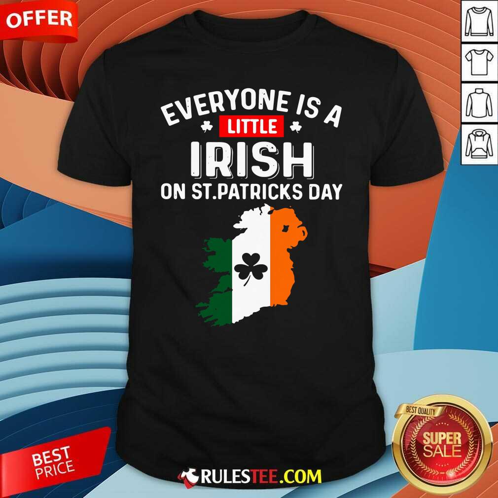 Official Everyone Is A Little Irish On St Patricks Day Ireland Flag Shirt