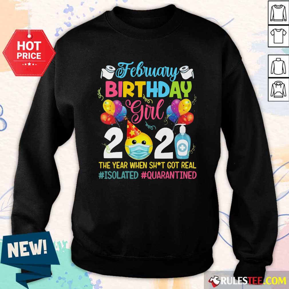 Official February Girl 2021 The Year When Shit Got Real ISOLATED Quarantined Shirt - Image 5