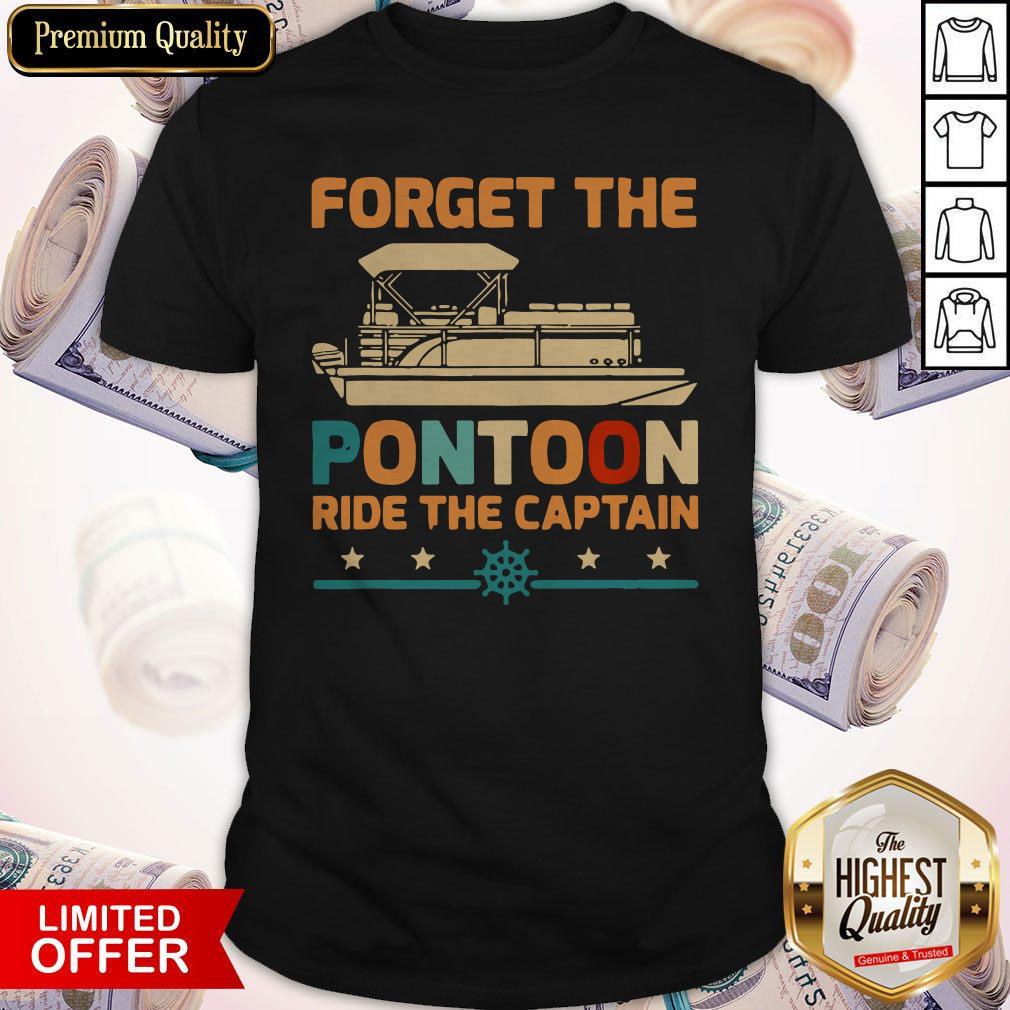 Official Forget The Pontoon Ride The Captain Shirt