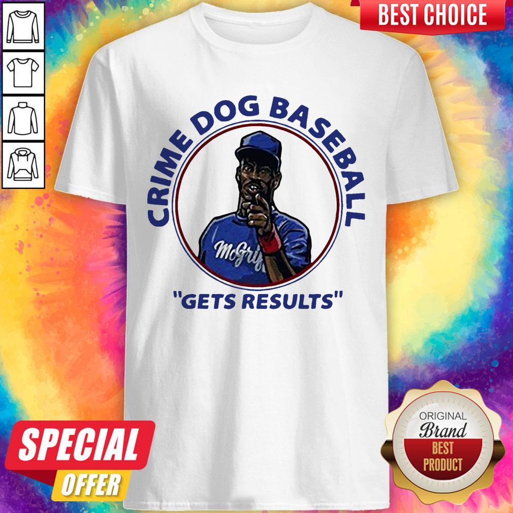 Official Fred Mcgriff Crime Dog Baseball Gets Results Shirt