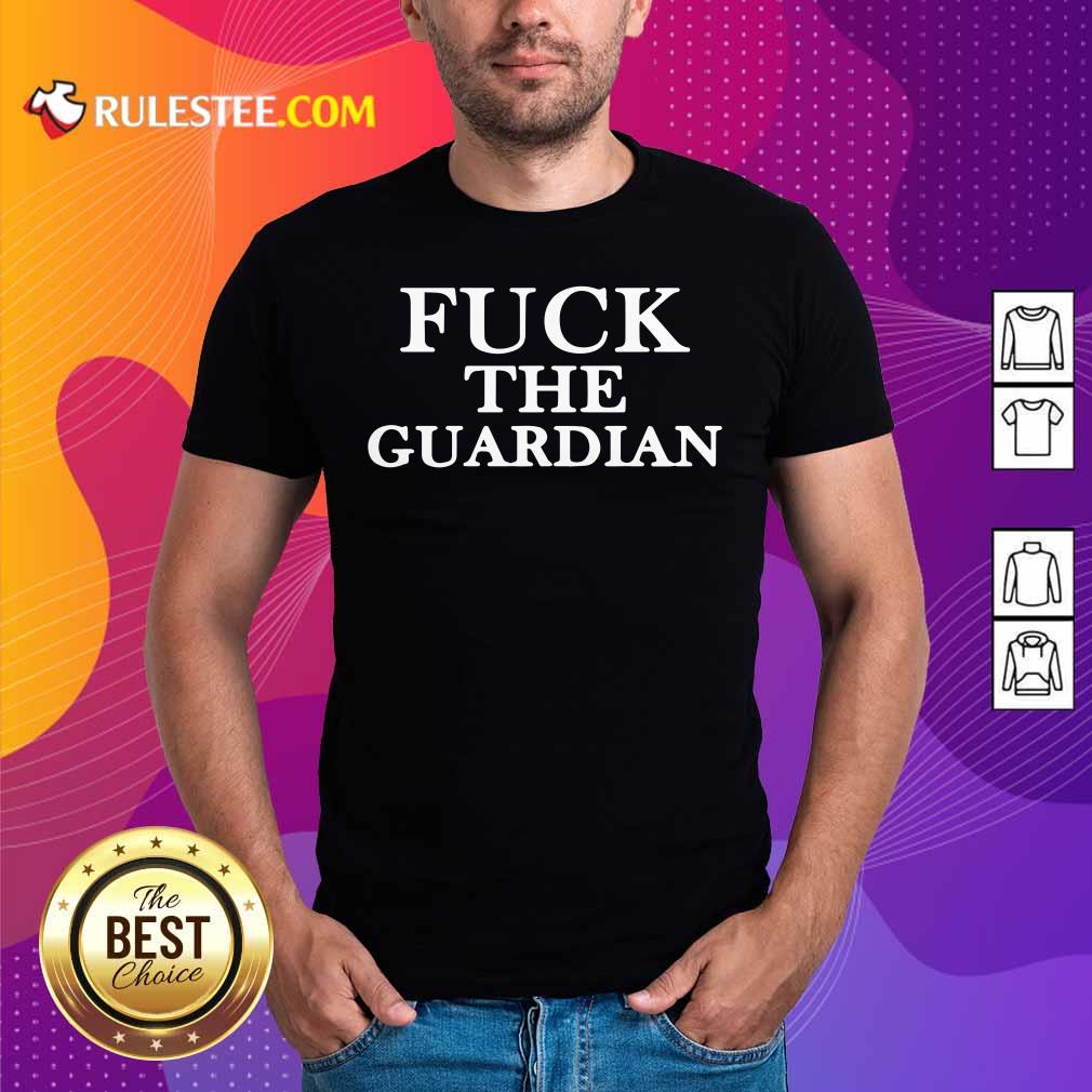 Official Fuck The Guardian Shirt
