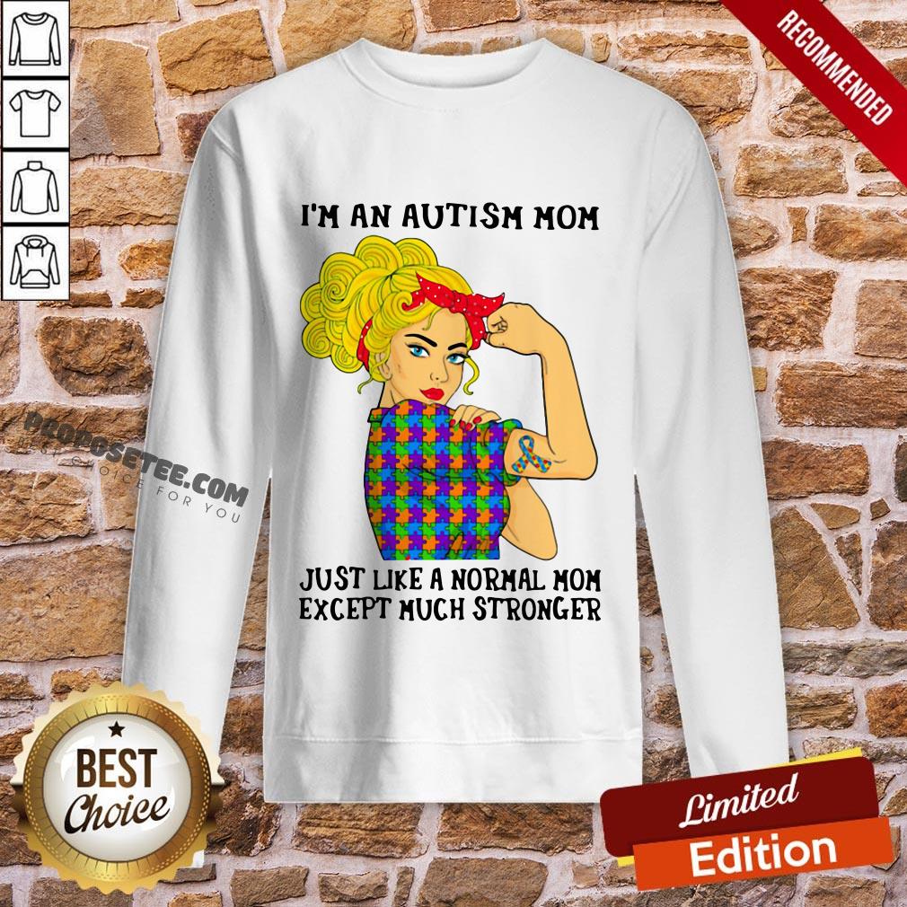 Official Girl I’m An Autism Mom Just Like A Normal Mom Except Much Stronger Shirt - Image 4
