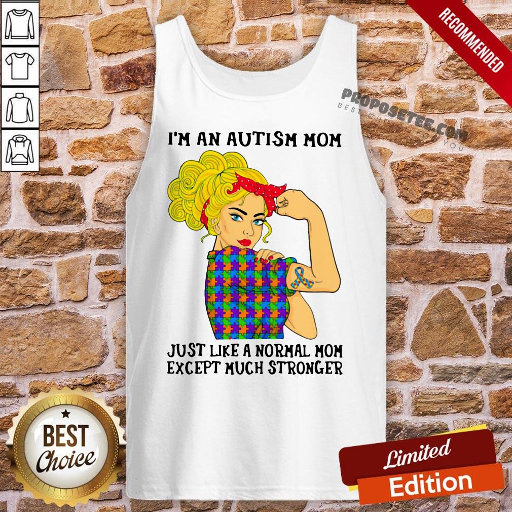 Official Girl I’m An Autism Mom Just Like A Normal Mom Except Much Stronger Shirt - Image 3