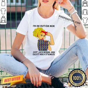 Alternative view of Official Girl I’m An Autism Mom Just Like A Normal Mom Except Much Stronger Shirt