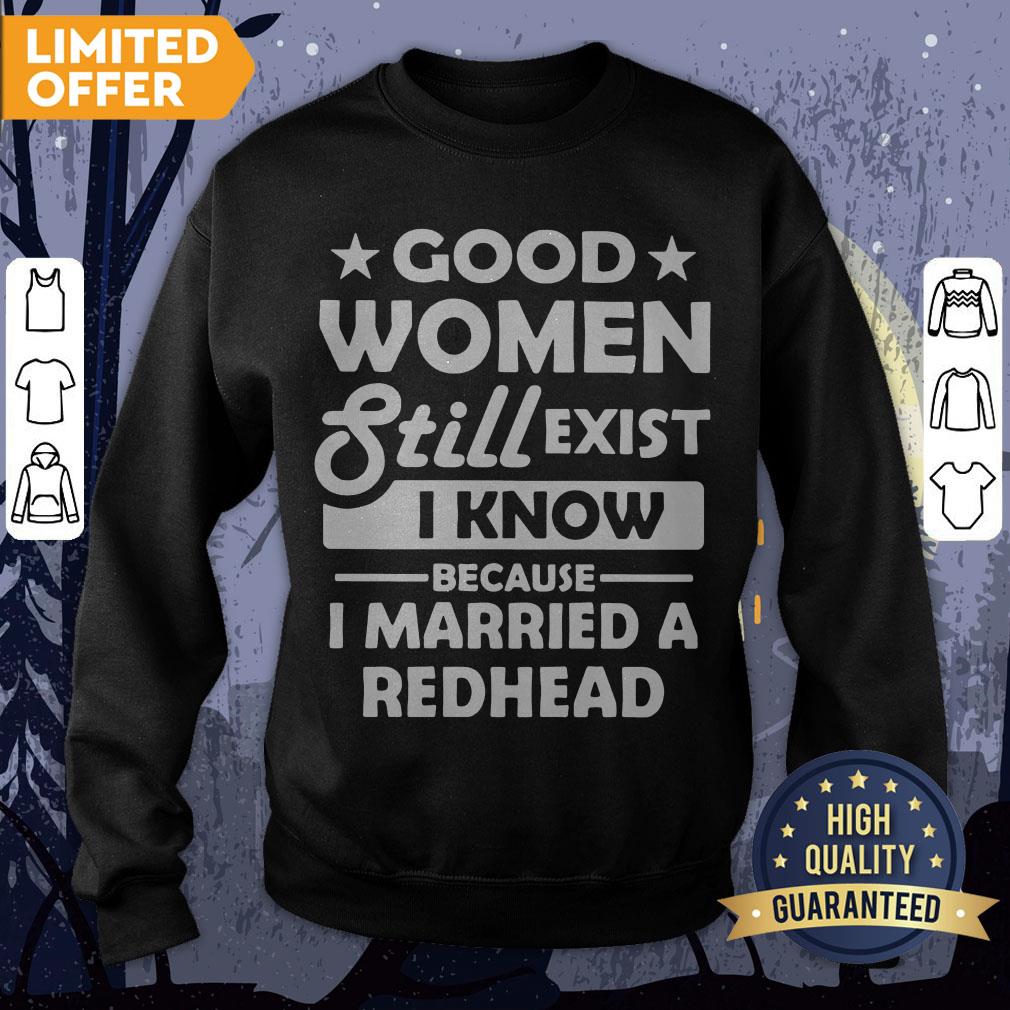 Official Good Women Still Exist I Know Because I Married A Redhead Shirt - Image 4