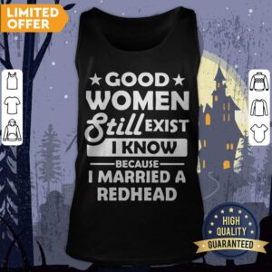 Alternative view of Official Good Women Still Exist I Know Because I Married A Redhead Shirt