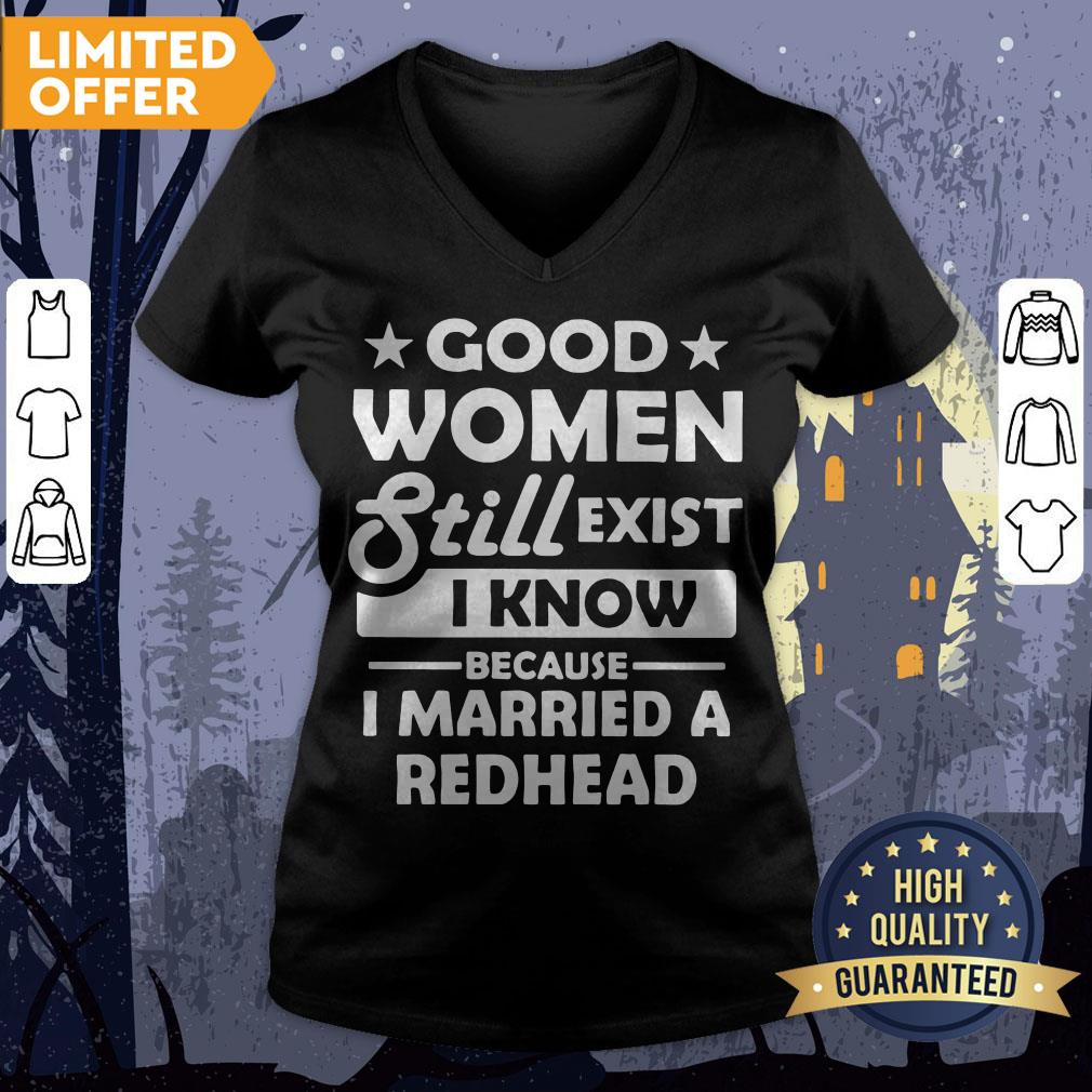 Official Good Women Still Exist I Know Because I Married A Redhead Shirt - Image 3