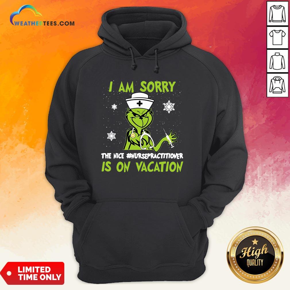 Official Grinch Nurse I Am Sorry The Nice Nursepractitioner Is On Vacation Christmas Shirt - Image 5