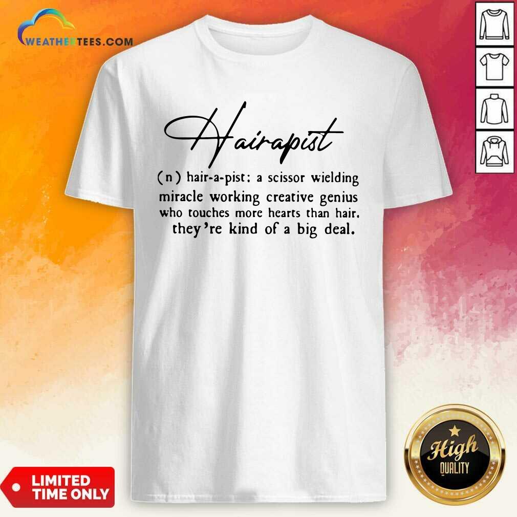 Official Hairapist A Scissor Wielding Miracle Working Creative Genius Who Touches More Hearts Than Hair They Are Kind Of A Big Deal Flower Shirt