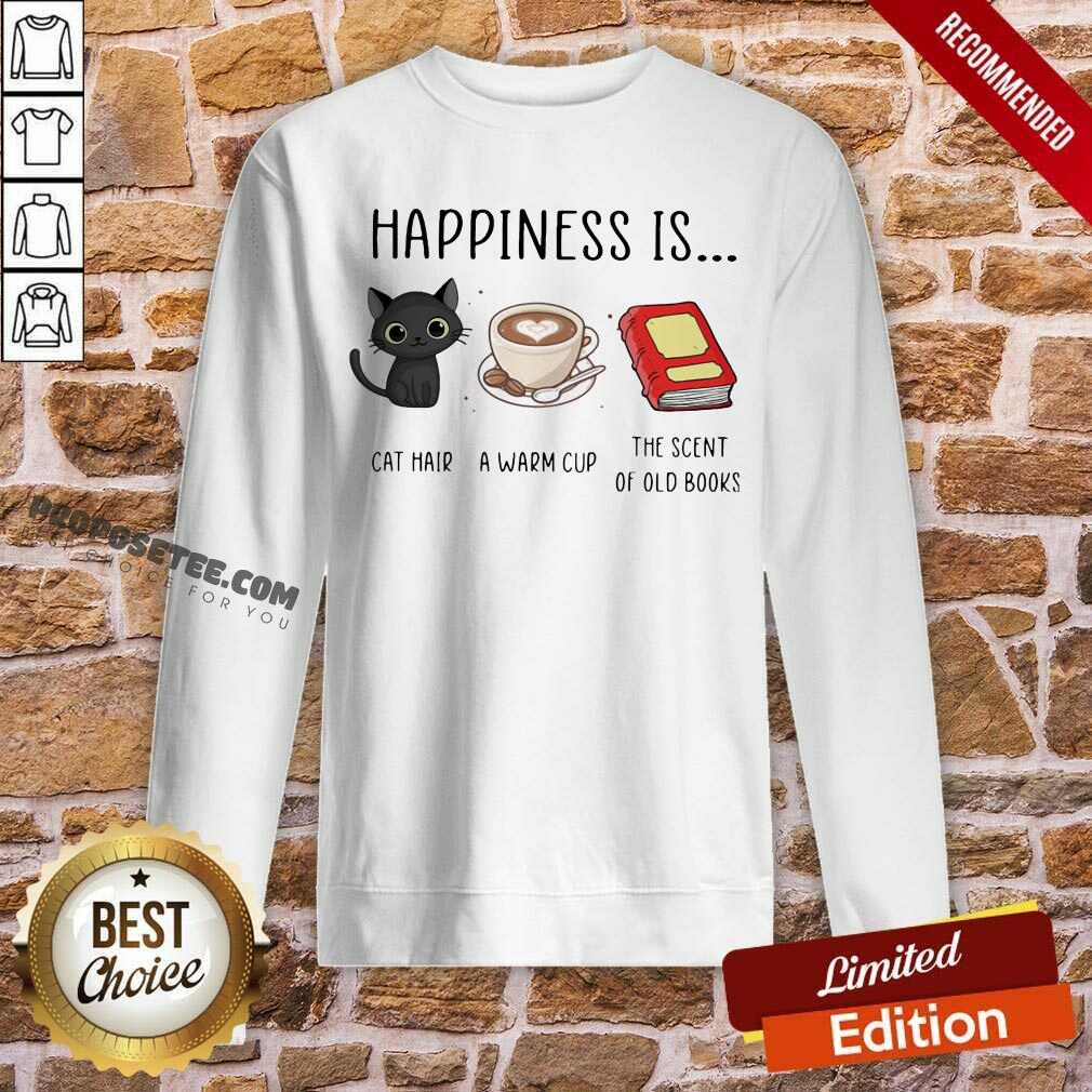 Official Happiness Is Cat Hair A Warm Cup The Scent Of Old Books Shirt - Image 5