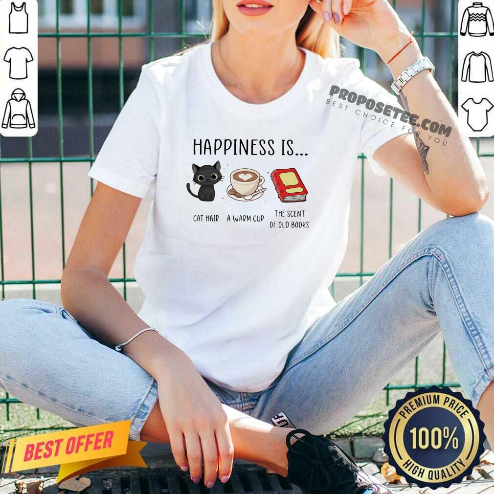 Official Happiness Is Cat Hair A Warm Cup The Scent Of Old Books Shirt - Image 3