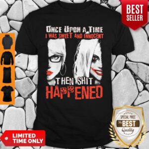 Official Harley Quinn Once Upon A Time I Was Sweet And Innocent Then Shit Happened Shirt