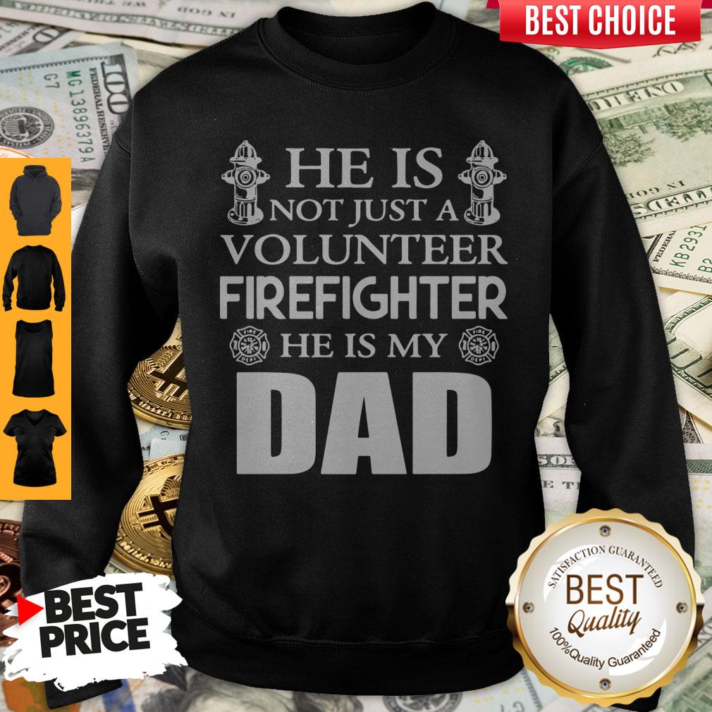 Official He Is Not Just A Volunteer Firefighter He Is My Dad Shirt - Image 5