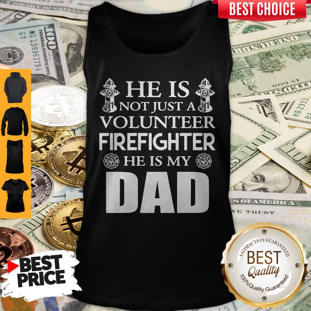Official He Is Not Just A Volunteer Firefighter He Is My Dad Shirt - Image 4