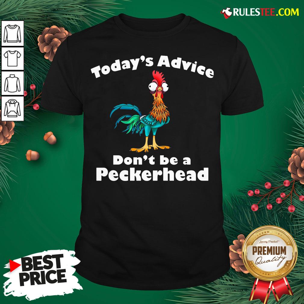 Official Hei Hei Today’s Advice Don’t Be A Peckerhead Shirt