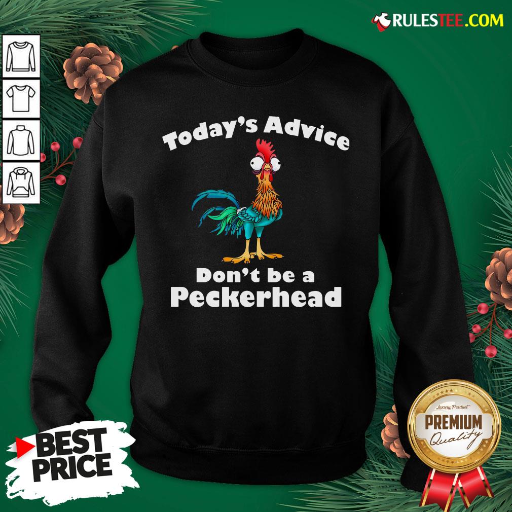 Official Hei Hei Today’s Advice Don’t Be A Peckerhead Shirt - Image 5