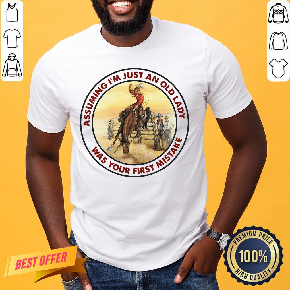 Official Horse Assuming I’m Just An Old Lady Was Your First Mistake Shirt