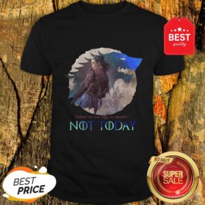 Arya Stark What Do We Say To Death Not Today Game Of Thrones Shirt