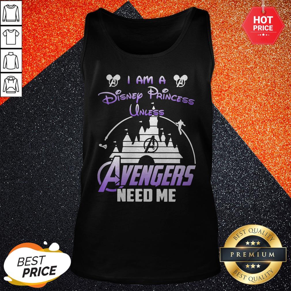 Official I Am A Disney Princess Unless Avengers Need Me Shirt - Image 3