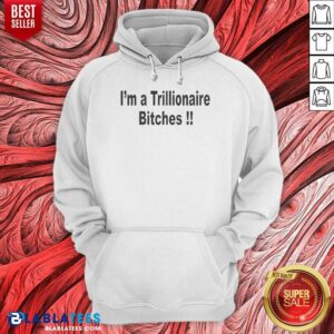 Alternative view of Official I Am A Trillionaire Bitches Shirt