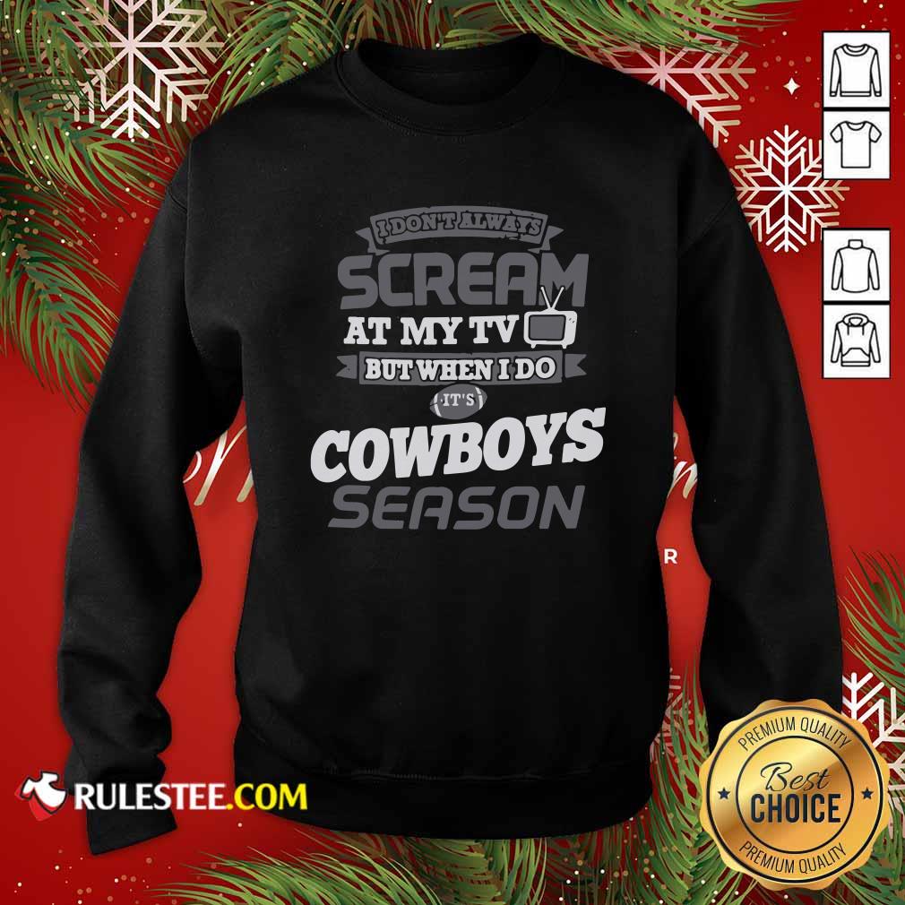 Official I Dont Always Scream At My Tv But When I Do It’s Dallas Cowboys Season Shirt - Image 5
