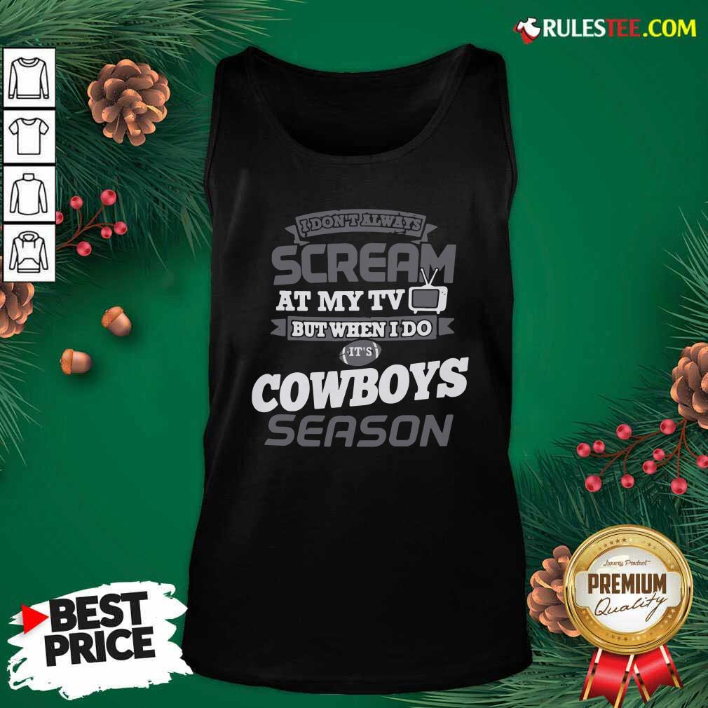 Official I Dont Always Scream At My Tv But When I Do It’s Dallas Cowboys Season Shirt - Image 4