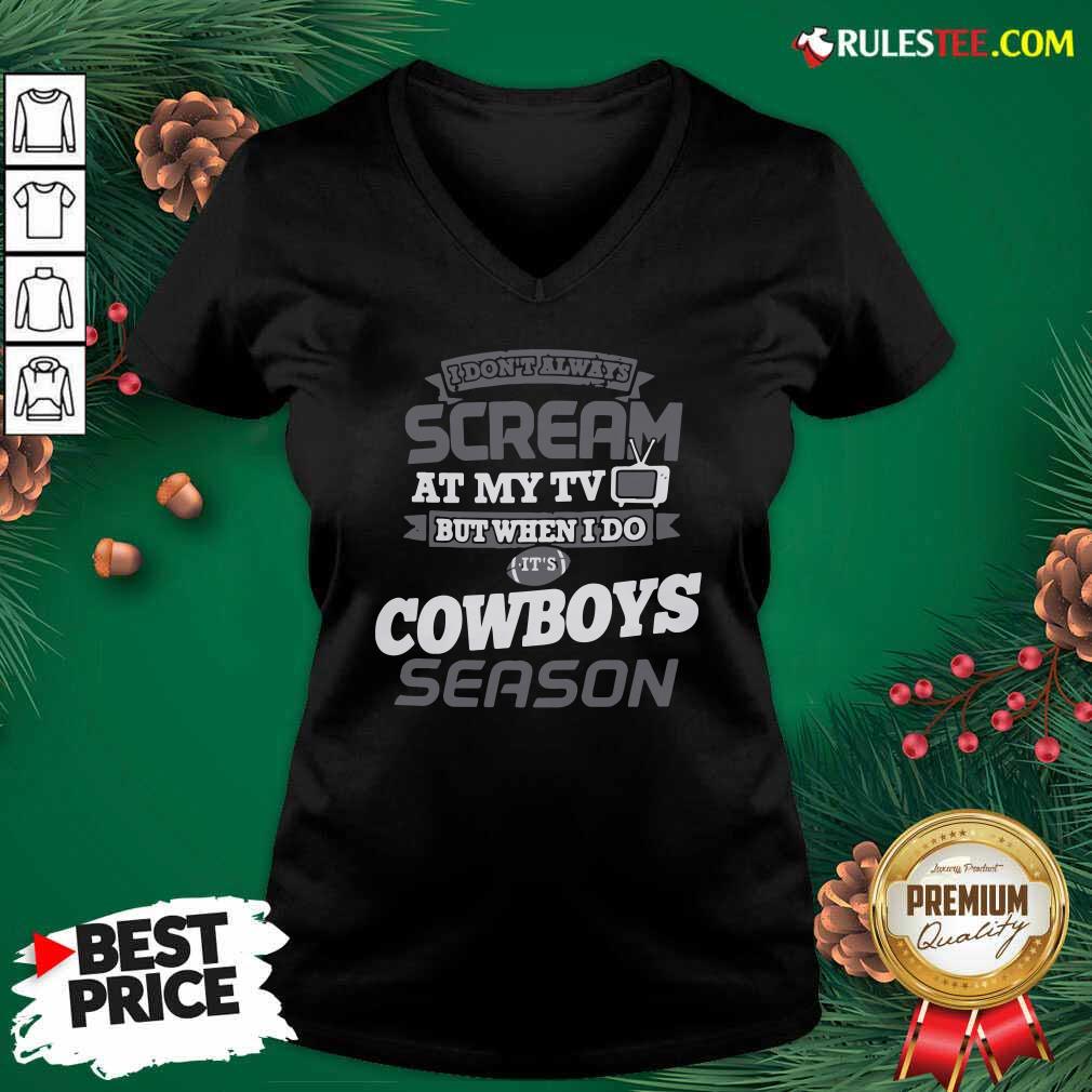 Official I Dont Always Scream At My Tv But When I Do It’s Dallas Cowboys Season Shirt - Image 3