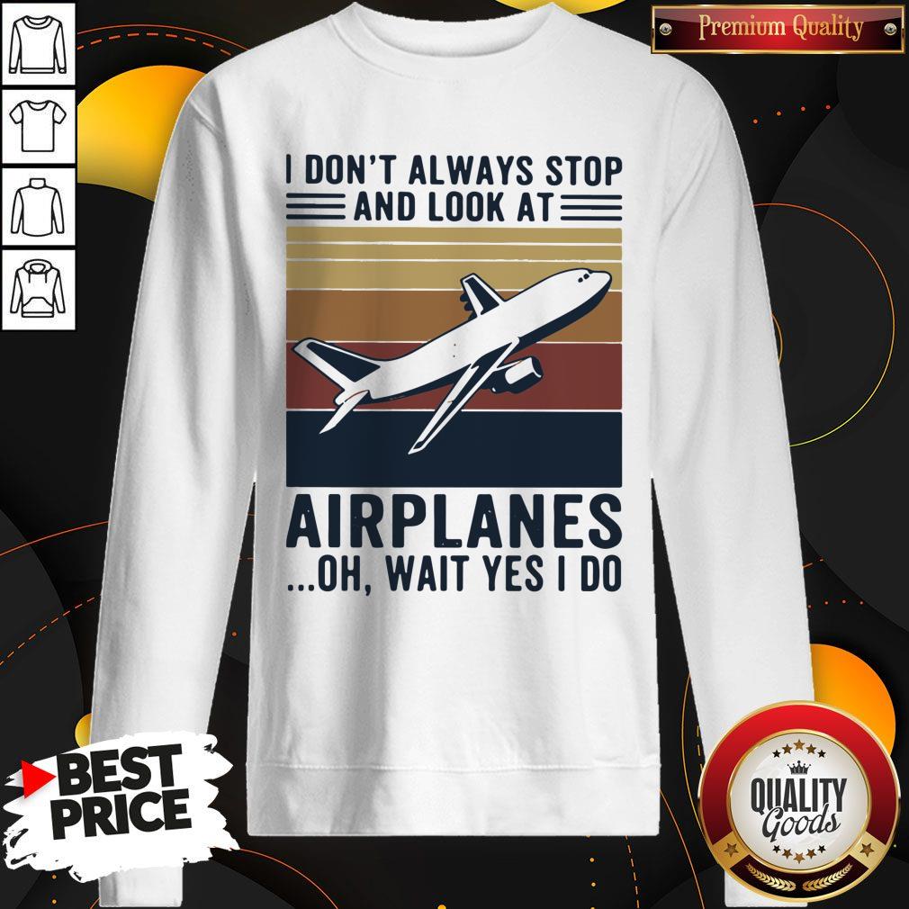 Official I don’t always stop and look at airplanes oh wait yes i do vintage shirt - Image 5