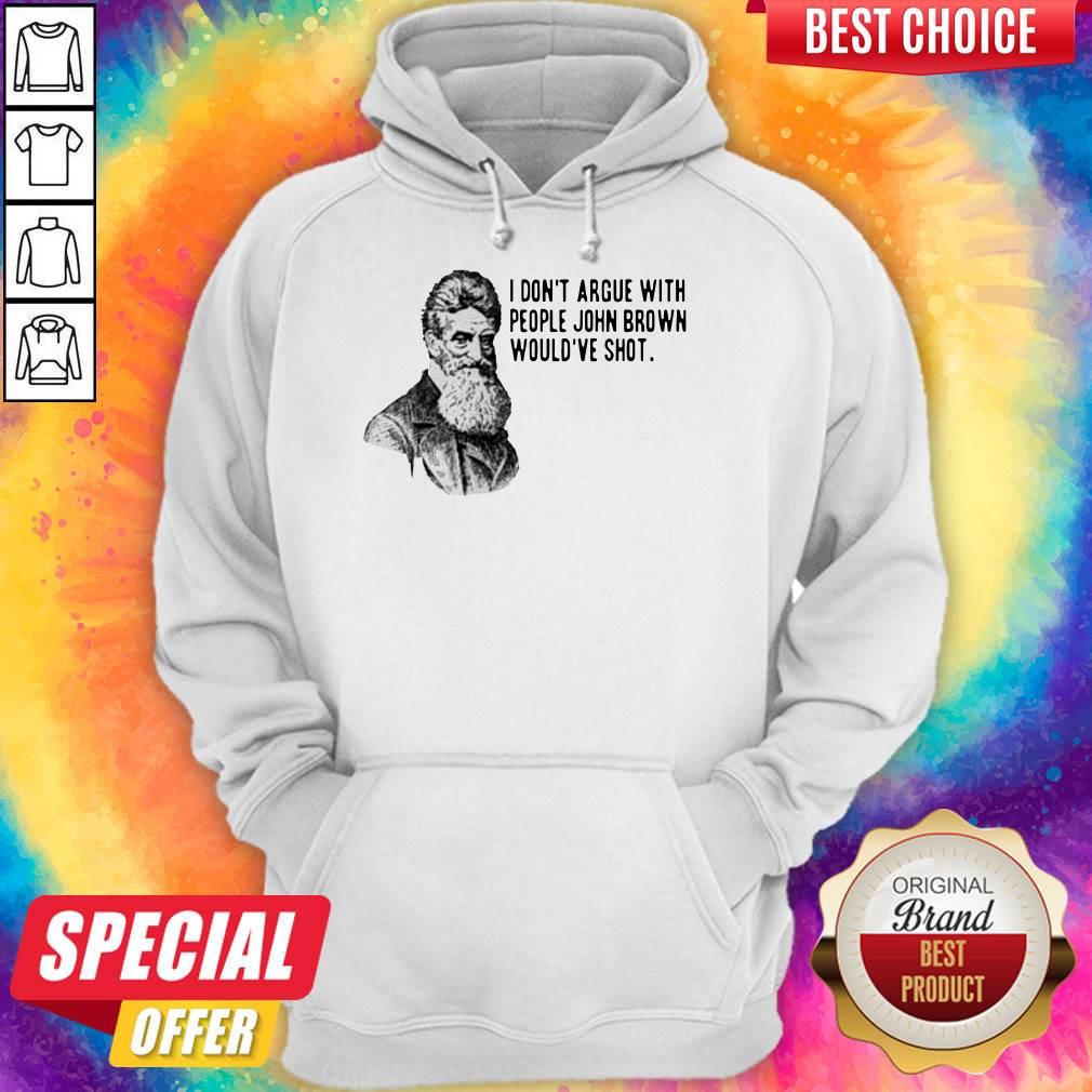 Official I Don’t Argue With People John Brown Would’ve Shot Shirt - Image 2