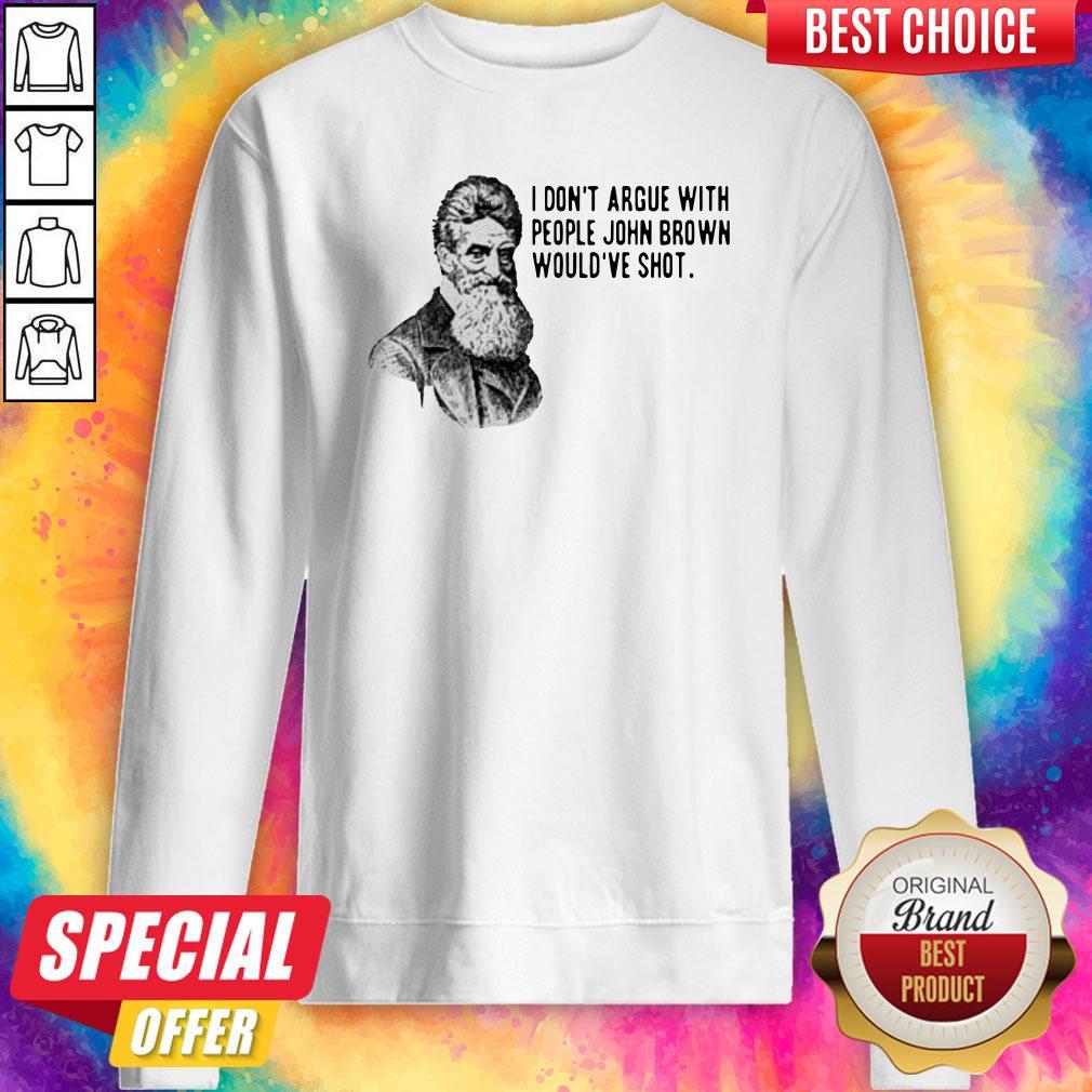 Official I Don’t Argue With People John Brown Would’ve Shot Shirt - Image 5