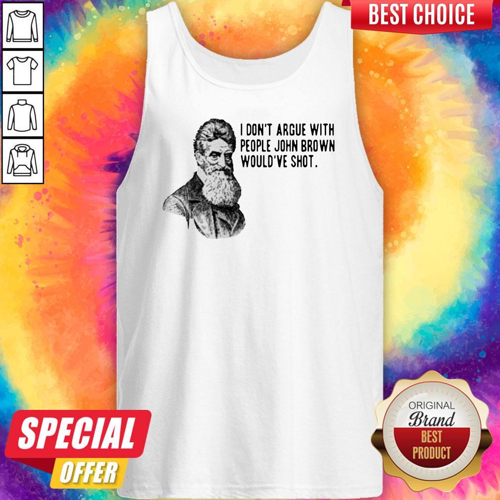 Official I Don’t Argue With People John Brown Would’ve Shot Shirt - Image 4