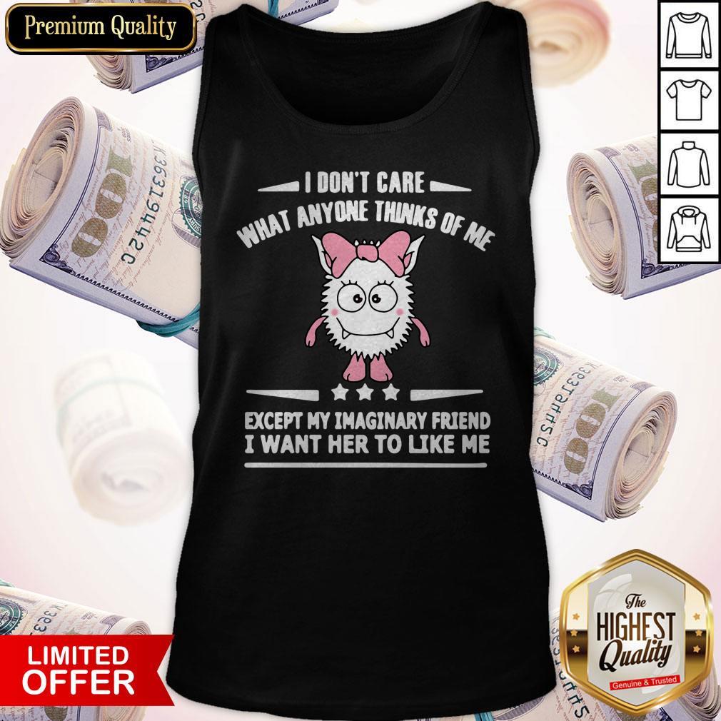 Official I Don’t Care What Anyone Thinks Of Me Except My Imaginary Friend I Want Her To Like Me Shirt - Image 3