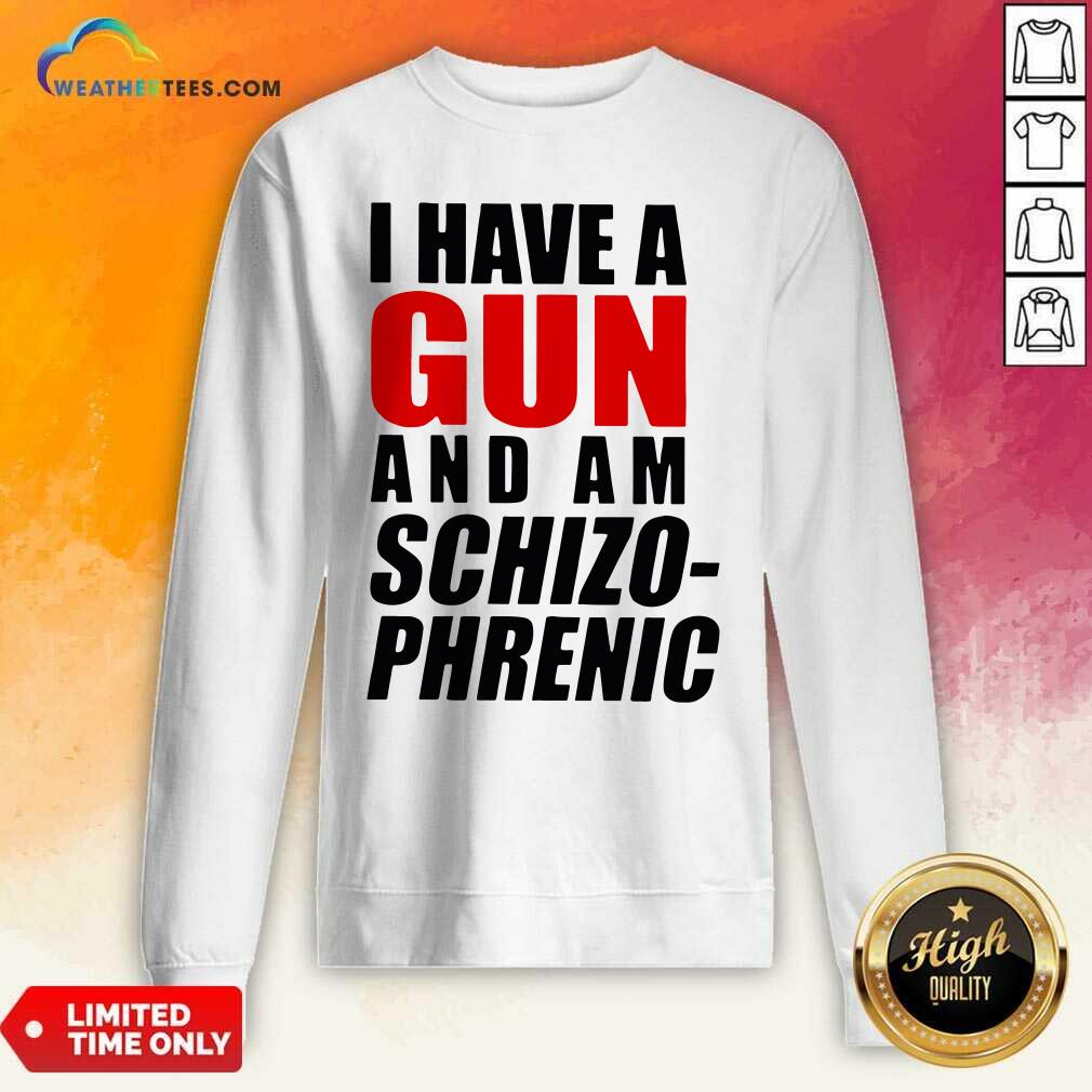 Official I Have A Gun And Am Schizophrenic Shirt - Image 2