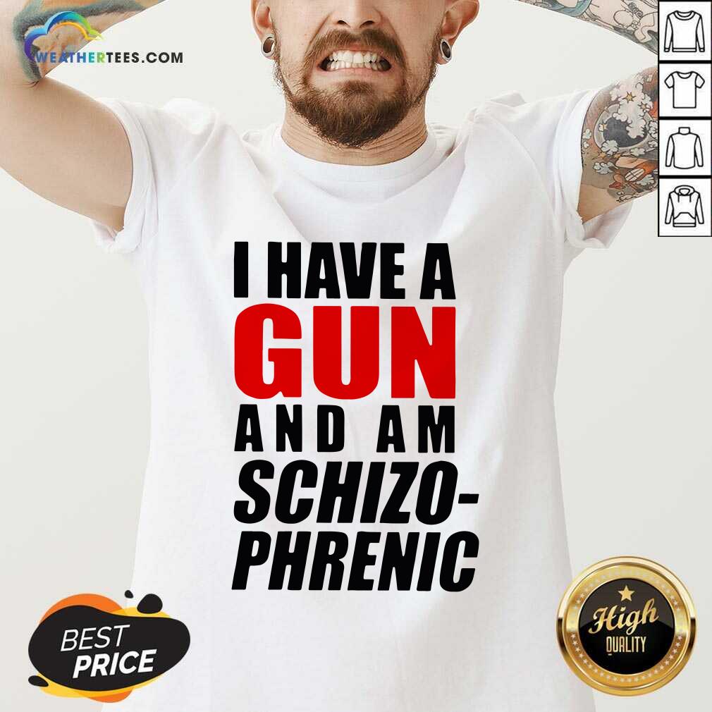 Official I Have A Gun And Am Schizophrenic Shirt - Image 3