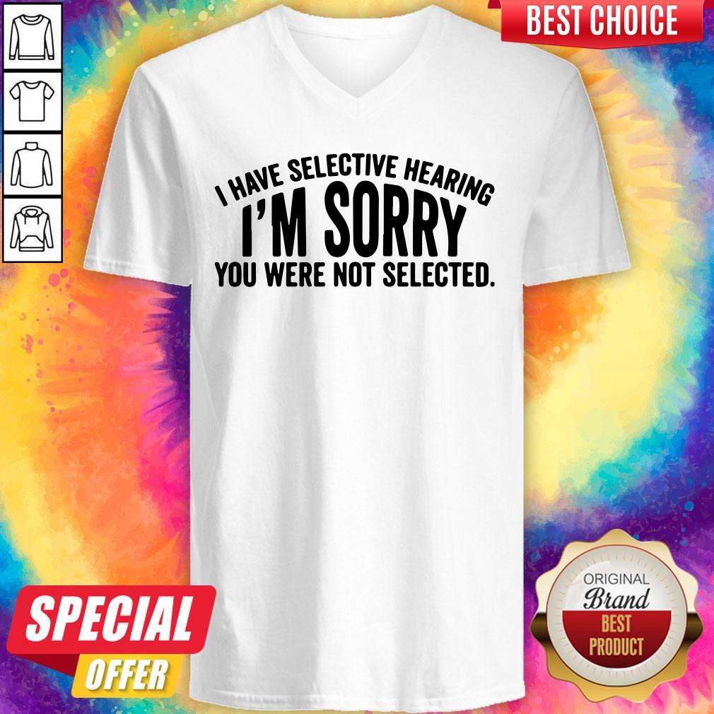 Official I Have Selective Hearing I'm Sorry You Were Not Selected Shirt - Image 3