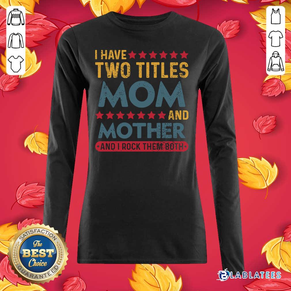 Official I Have Two Titles Mom And Mother And I Rock Them Both Shirt - Image 3