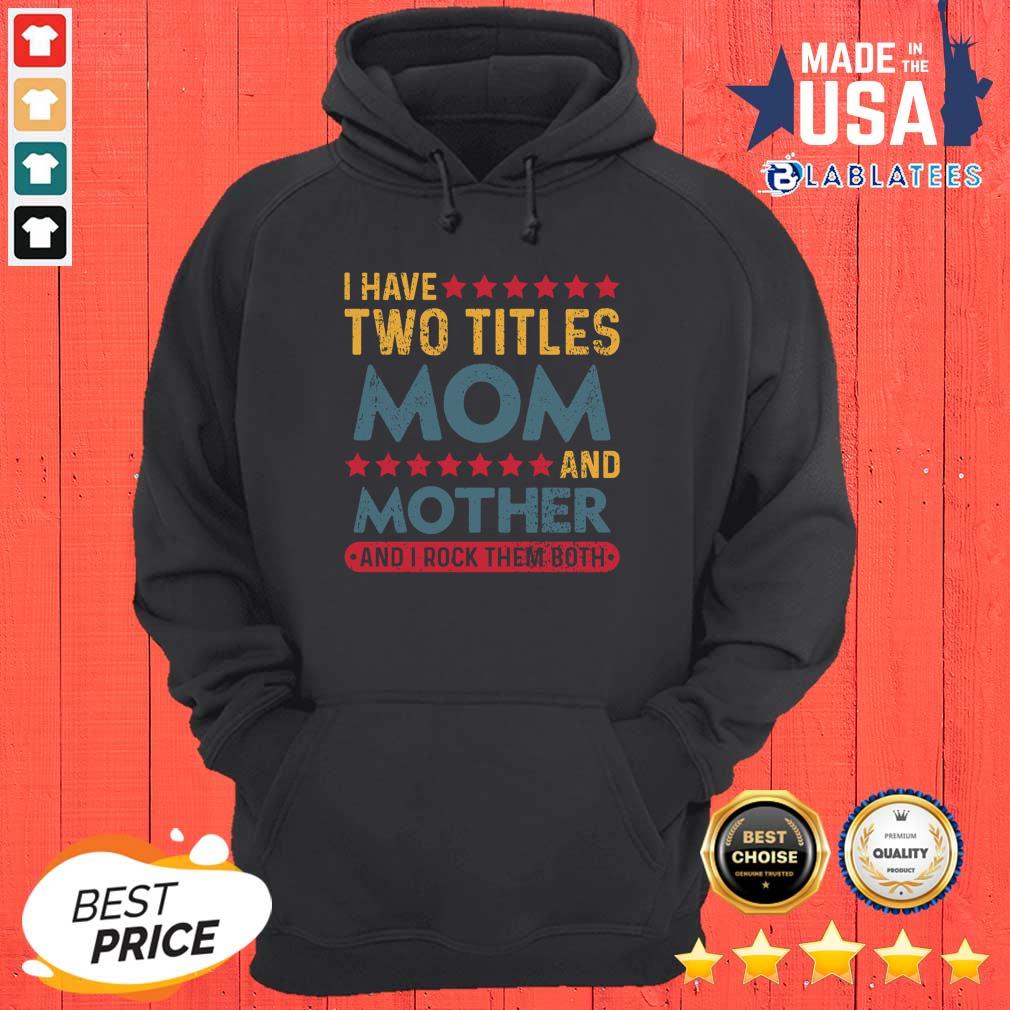 Official I Have Two Titles Mom And Mother And I Rock Them Both Shirt - Image 2