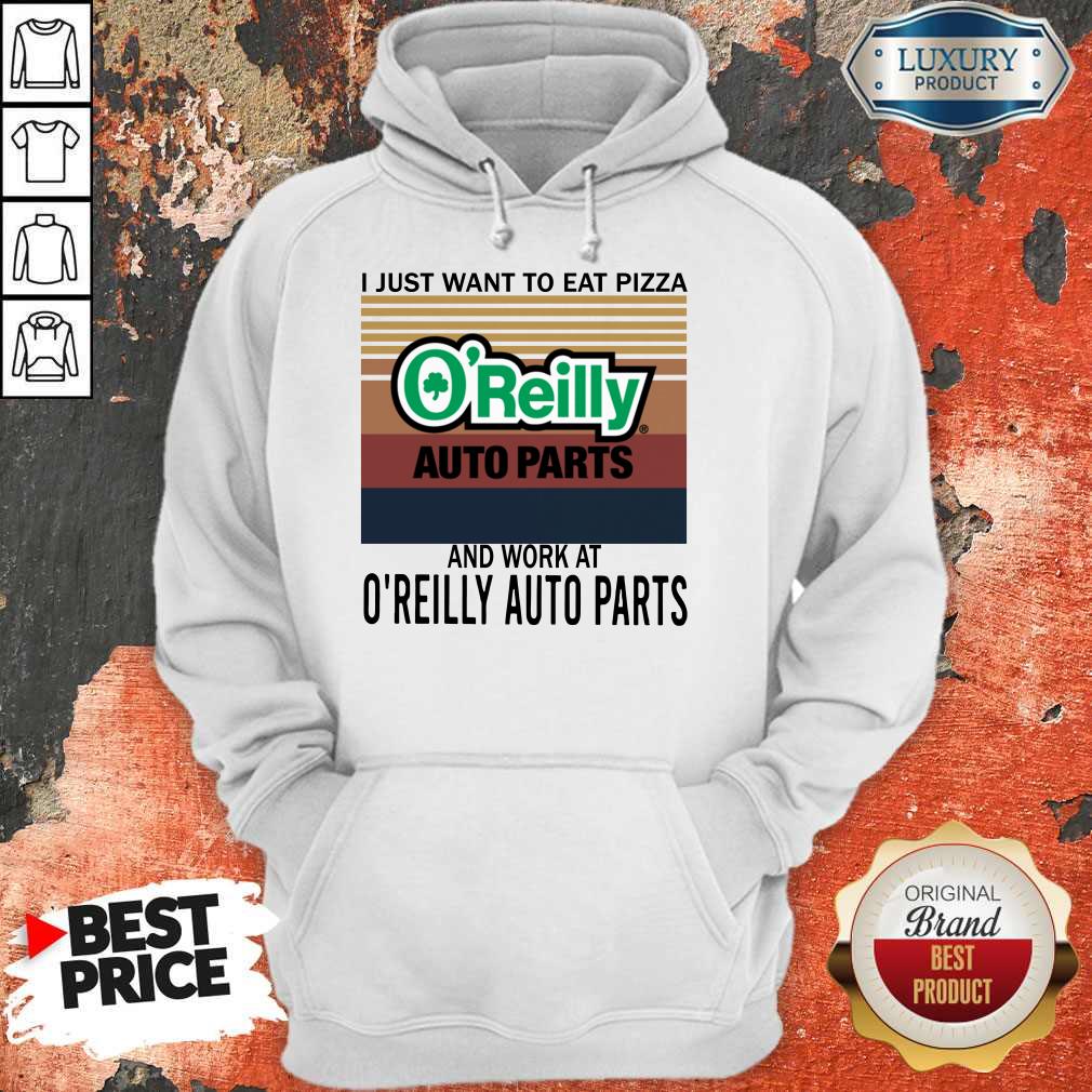 Official I Just Want To Eat Pizza O’reilly And Work At O’reilly Auto Parts Vintage Shirt - Image 3