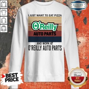 Alternative view of Official I Just Want To Eat Pizza O’reilly And Work At O’reilly Auto Parts Vintage Shirt