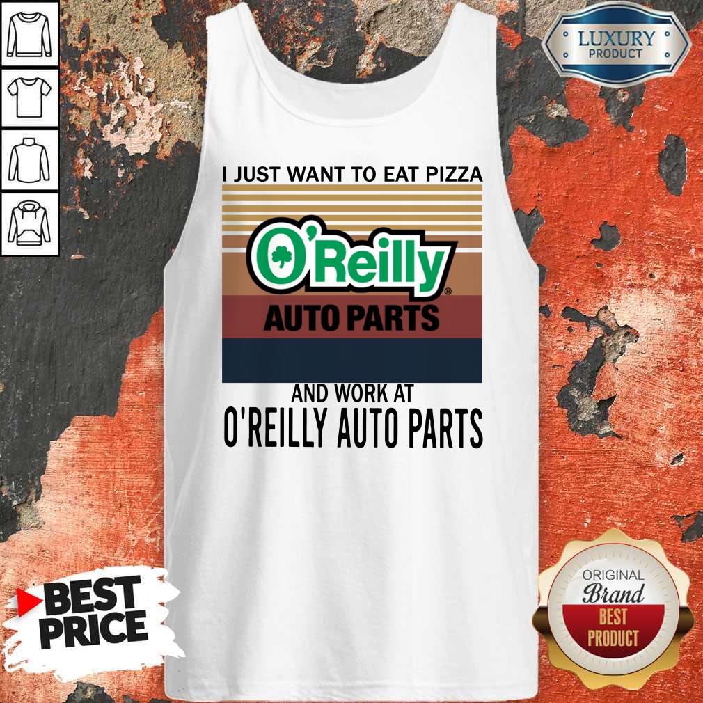 Official I Just Want To Eat Pizza O’reilly And Work At O’reilly Auto Parts Vintage Shirt - Image 5