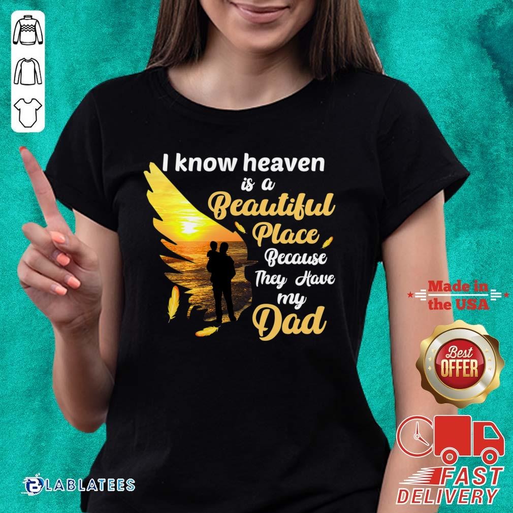 Official I Know Heaven Is A Beautiful Place Because They Have My Dad Shirt - Image 2