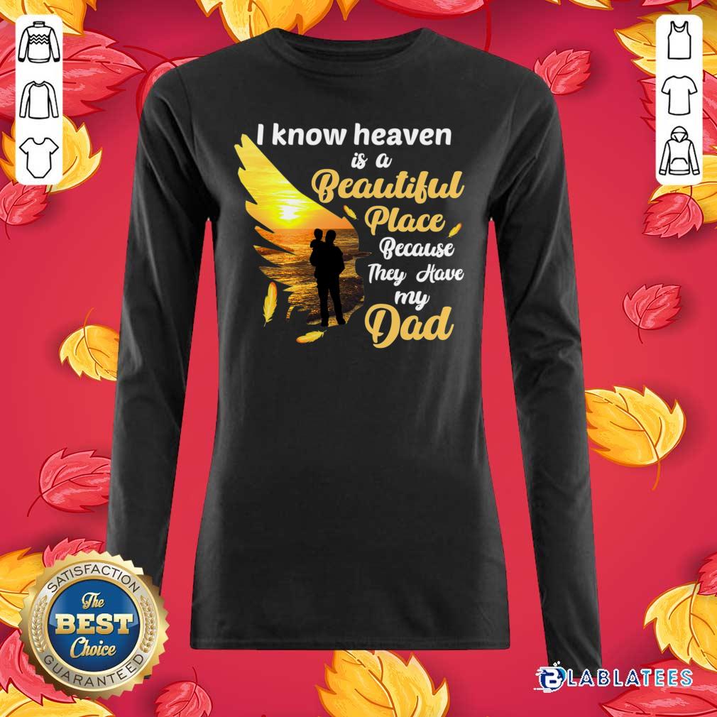 Official I Know Heaven Is A Beautiful Place Because They Have My Dad Shirt - Image 5